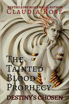 The Tainted Blood Prophecy: Destiny's Chosen by Claudia Rose