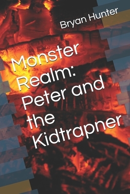 Monster Realm: Peter and the Kidtrapner by Bryan Hunter
