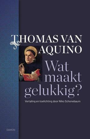 Thomas van Aquino, Wat maakt gelukkig? by Thomas van Aquino