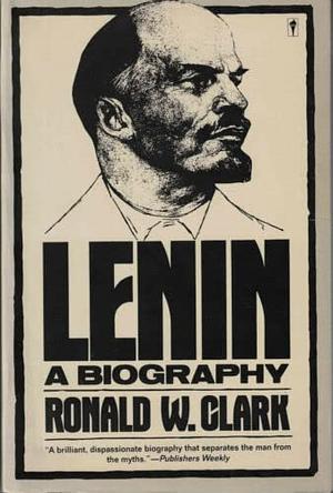 Lenin: A Biography by Ronald W. Clark