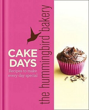 The Hummingbird Bakery Cake Days: Recipes to make every day special by Tarek Malouf