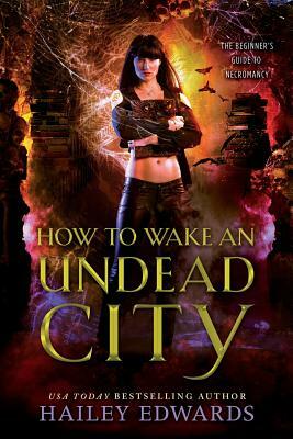 How to Wake an Undead City by Hailey Edwards