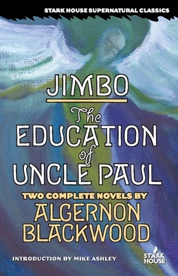 Jimbo / The Education of Uncle Paul by Algernon Blackwood