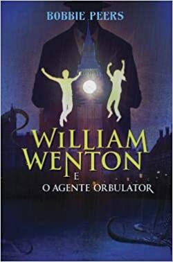William Wenton e o Agente Orbulator by Bobbie Peers