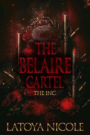 The Belaire Cartel: The Inc by Latoya Nicole