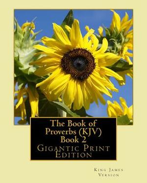 The Book of Proverbs (KJV) - Book 2: Gigantic Print Edition by King James Version