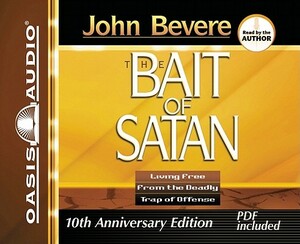 The Bait of Satan: Living Free from the Deadly Trap of Offense by John Bevere