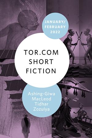 Tor.com Short Fiction, January–February 2022 by Kemi Ashing-Giwa, Lavie Tidhar, Ian R. MacLeod, Yefim Zozulya