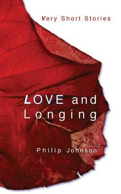 Love and Longing: Very Short Stories by Philip Johnson