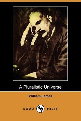 A Pluralistic Universe (Dodo Press) by William James