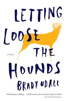 Letting Loose the Hounds by Brady Udall