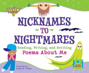 Nicknames to Nightmares: Reading, Writing, and Reciting Poems about Me by Susan M. Freese