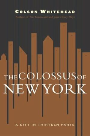 The Colossus of New York: A City in 13 Parts by Colson Whitehead