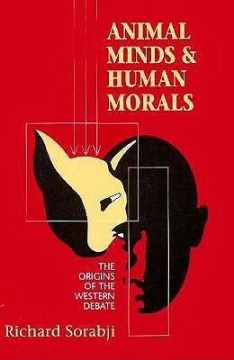 Animal Minds and Human Morals by Richard Sorabji