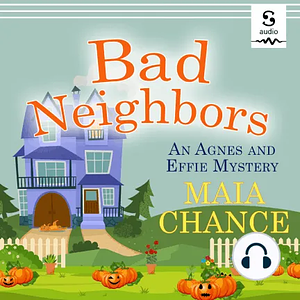 Bad Neighbors by Maia Chance