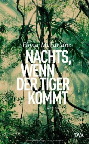 Nachts, wenn der Tiger kommt by Fiona McFarlane