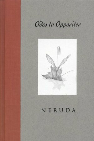 Odes to Opposites by Pablo Neruda
