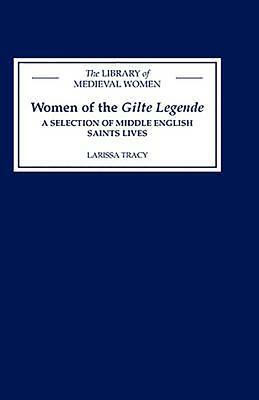 Women of the Gilte Legende: A Selection of Middle English Saints Lives by Larissa Tracy
