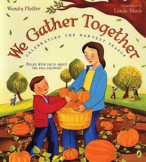 We Gather Together: Celebrating the Harvest Season by Wendy Pfeffer