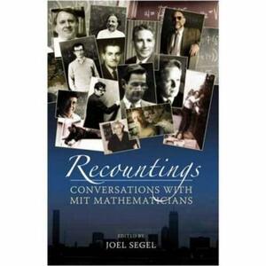 Recountings: Conversations with Mit Mathematicians by Joel Segel
