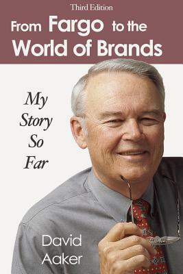 From Fargo to the World of Brands: My Story So Far by David Aaker