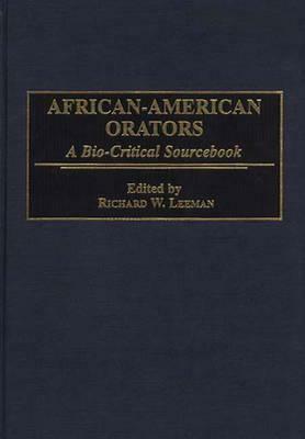 African-American Orators: A Bio-Critical Sourcebook by Richard Leeman