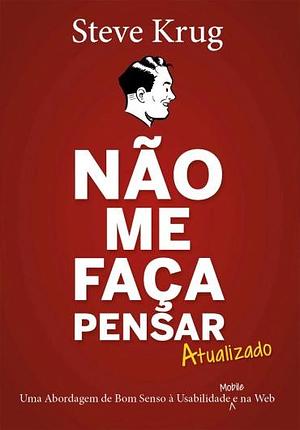 Não me faça pensar: Uma Abordagem de Bom Senso à Usabilidade na Web e Mobile by Steve Krug, Steve Krug