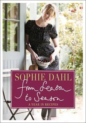 From Season to Season: A Year in Recipes by Sophie Dahl