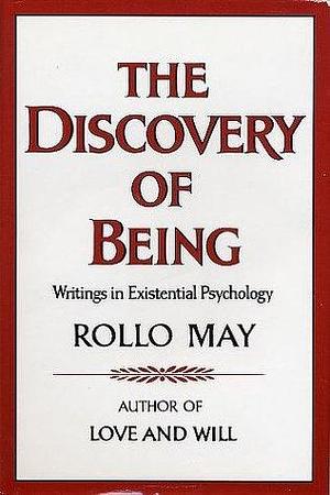The discovery of being: Writings in existential psychology by Rollo May, Rollo May