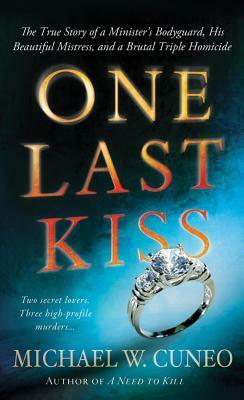 One Last Kiss: The Chilling True Story of a Cheating Husband Who Murdered His Wife and Children by Michael W. Cuneo