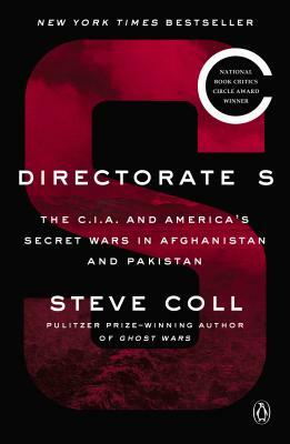 Directorate S: The C.I.A. and America's Secret Wars in Afghanistan and Pakistan by Steve Coll