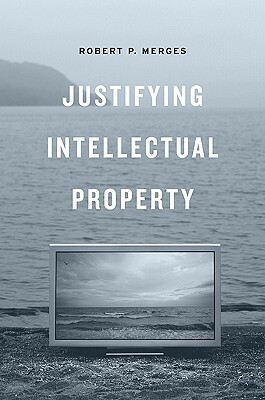 Justifying Intellectual Property by Robert P. Merges