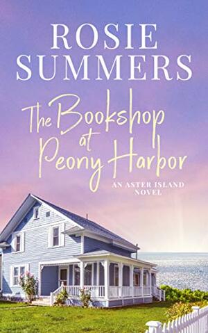 The Bookshop at Peony Harbor (An Aster Island Novel) by Rosie Summers