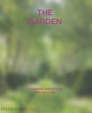 The Garden: Elements and Styles by Toby Musgrave