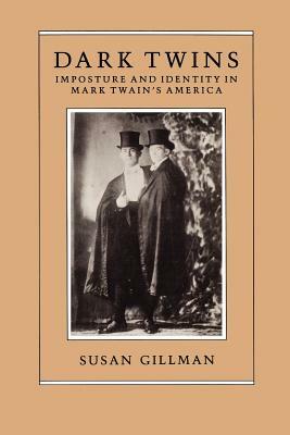 Dark Twins: Imposture and Identity in Mark Twain's America by Susan Gillman