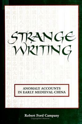 Strange Writing: Anomaly Accounts in Early Medieval China by Robert Ford Campany