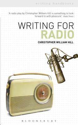Writing for Radio by Christopher William Hill