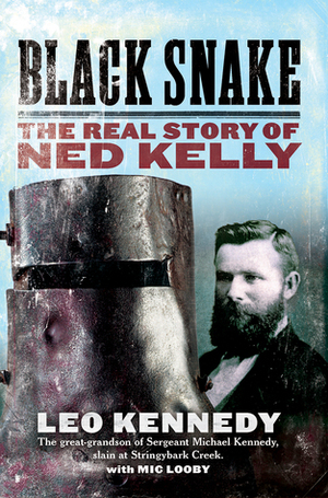 Black Snake: The Real Story of Ned Kelly by Mic Looby, Leo Kennedy