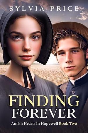 Finding Forever: Amish Hearts in Hopewell Book Two by Sylvia Price, Sylvia Price, Tandy O