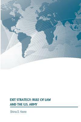 Exit Strategy: Rule of Law and the U.S. Army by Shima D. Keene