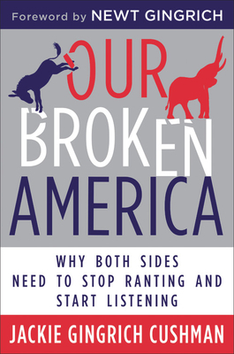 Our Broken America: Why Both Sides Need to Stop Ranting and Start Listening by Jackie Cushman