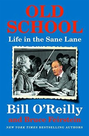 Old School: Life in the Sane Lane by Bruce Feirstein, Bill O'Reilly