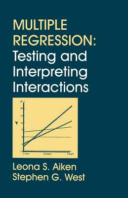 Multiple Regression: Testing and Interpreting Interactions by Leona S. Aiken, Stephen G. West