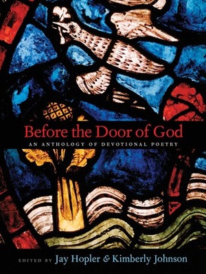 Before the Door of God: An Anthology of Devotional Poetry by Jay Hopler, Kimberly Johnson