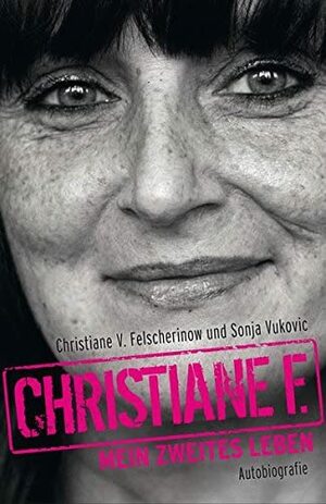 Christiane F. - Mein zweites Leben by Christiane F., Christiane V. Felscherinow, Sonja Vukovic