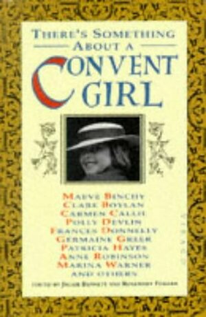 There's Something About a Convent Girl by Jackie Bennett, Rosemary Forgan