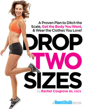 Drop Two Sizes: Stop Losing Pounds and Start Losing Inches--Sculpt the Body You Want in 12 Weeks or Less! by Rachel Cosgrove