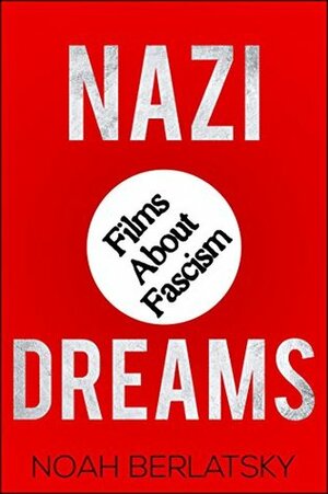 Nazi Dreams: Films About Fascism by Noah Berlatsky