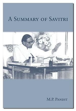 A Summary of Savitri by M.P. Pandit