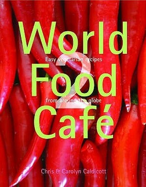 World Food Cafe: Easy Vegetarian Recipes From Around The Globe: V. 2 by Chris Caldicott, Carolyn Caldicott